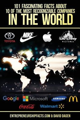 101 Fascinating Facts About 10 Of The Most Recognizable Companies In The World by Dagen, David