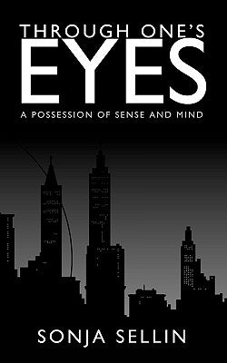 Through One's Eyes: A Possession of Sense and Mind by Sellin, Sonja