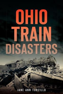 Ohio Train Disasters by Turzillo, Jane Ann