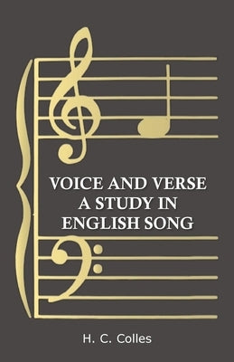 Voice and Verse - A Study in English Song by Colles, H. C.
