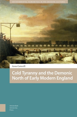Cold Tyranny and the Demonic North of Early Modern England by Cotterill, Anne