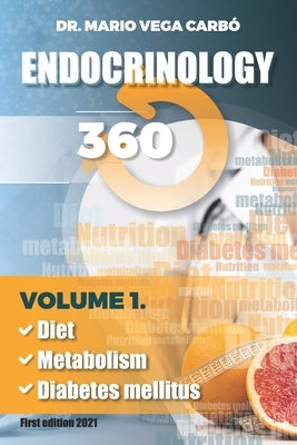 Endocrinology 360: Diet, Metabolism and Diabetes mellitus by Vega Carbó, Mario