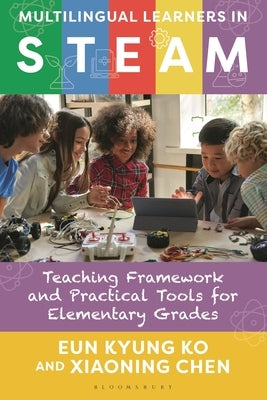 Multilingual Learners in Steam: Teaching Framework and Practical Tools for Elementary Grades by Ko, Eun Kyung