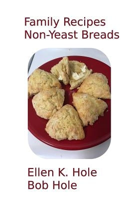 Family Recipes: Non-Yeast Breads by Hole, Bob
