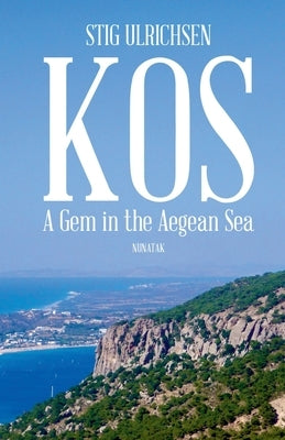 Kos - A Gem in the Aegean Sea by Ulrichsen, Stig