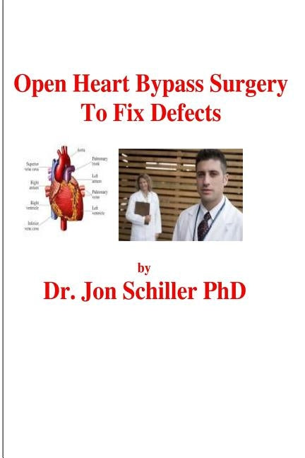 Open Heart Bypass Surgery to Fix Defects by Schiller, Jon