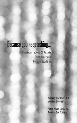 Because You Keep Asking... Questions about Sexuality from America's College Students by Spina, Ranee Alison