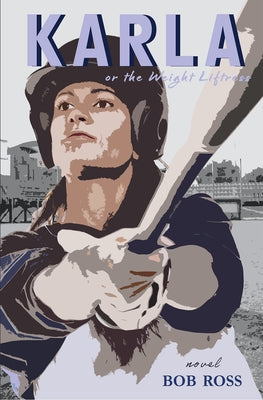 Karla: Or the Weightliftress by Ross, Bob