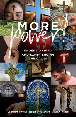 MORE Power!: Understanding and Experiencing the Cross by Hunter, Jonathan