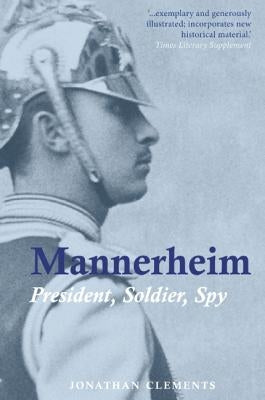 Mannerheim: President, Soldier, Spy by Clements, Jonathan