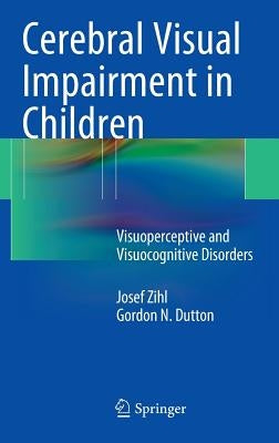 Cerebral Visual Impairment in Children: Visuoperceptive and Visuocognitive Disorders by Zihl, Josef