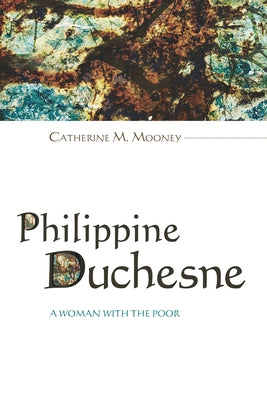 Philippine Duchesne by Mooney, Catherine M.