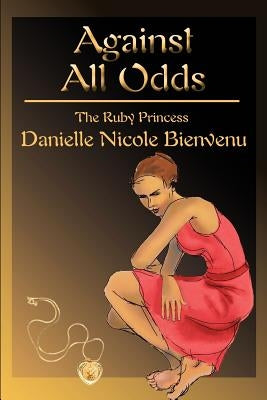 Against All Odds: The Ruby Princess by Bienvenu, Danielle N.