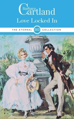 302. Love Locked In by Cartland, Barbara