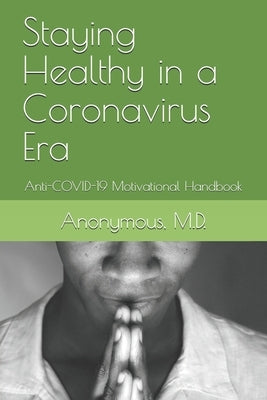 Staying Healthy in a Coronavirus Era: Anti-COVID-19 Motivational Handbook by , Anonymous