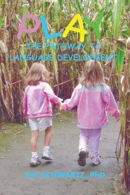 Play The Pathway to Language by Schwartz, Sue