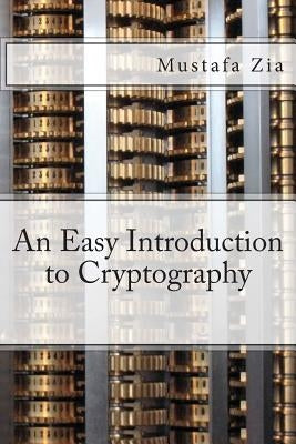 An Easy Introduction to Cryptography by Zia, M.