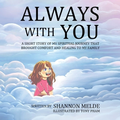 Always With You - A Short Story of My Spiritual Journey That Brought Help and Healing to My Family by Melde, Shannon