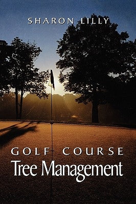 Golf Course Tree Management by Lilly, Sharon