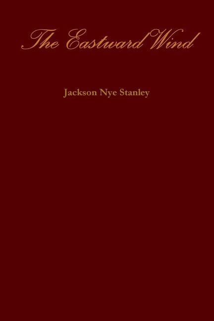 The Eastward Wind by Stanley, Jackson