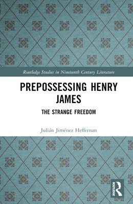 Prepossessing Henry James: The Strange Freedom by Heffernan, Julián Jiménez