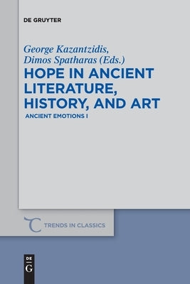 Hope in Ancient Literature, History, and Art by Kazantzidis, George