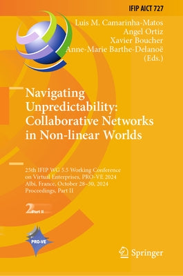 Navigating Unpredictability: Collaborative Networks in Non-Linear Worlds: 25th Ifip Wg 5.5 Working Conference on Virtual Enterprises, Pro-Ve 2024, Alb by Camarinha-Matos, Luis M.