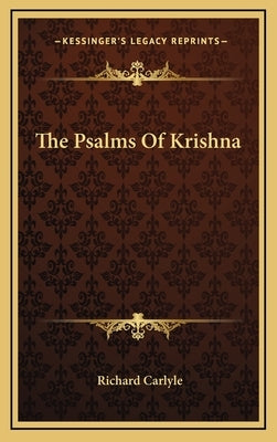 The Psalms Of Krishna by Carlyle, Richard