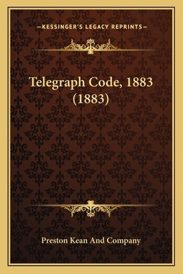 Telegraph Code, 1883 (1883) by Preston Kean and Company