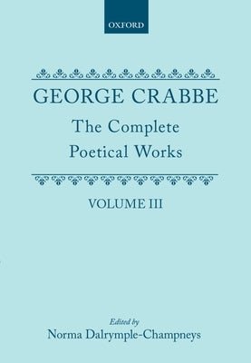 George Crabbe: The Complete Poetical Works by Crabbe, George