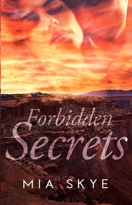 Forbidden Secrets by Skye, Mia