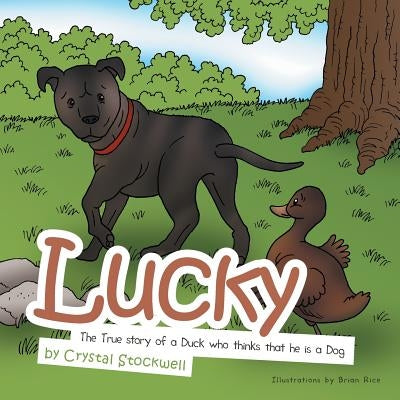 Lucky: The True Story of a Duck Who Thinks That He Is a Dog by Stockwell, Crystal