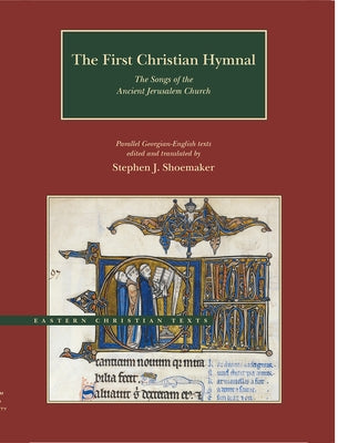 The First Christian Hymnal: The Songs of the Ancient Jerusalem Church by Shoemaker, Stephen J.