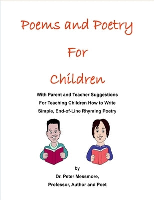 Poems and Poetry for Children: With Parent and Teacher Suggestions for Teaching Children How to Write Simple, End-of-Line, Rhyming Poetry by Messmore, Peter B.