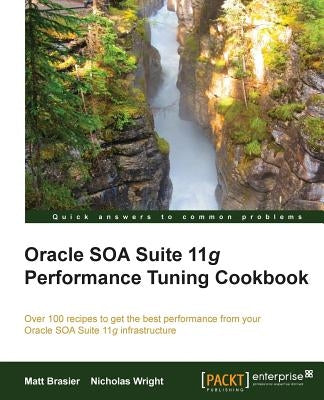 Oracle Soa Suite 11g Performance Cookbook by Brasier, Matthew