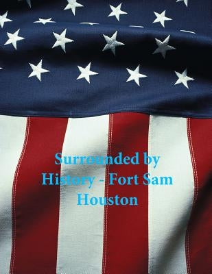 Surrounded by History - Fort Sam Houston by Penny Hill Press