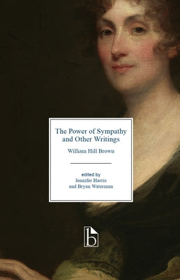 The Power of Sympathy and Other Writings by Brown, William Hill