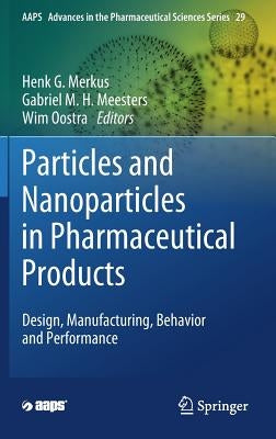 Particles and Nanoparticles in Pharmaceutical Products: Design, Manufacturing, Behavior and Performance by Merkus, Henk G.