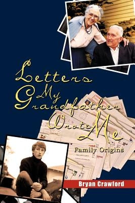 Letters My Grandfather Wrote Me: Family Origins by Crawford, Bryan