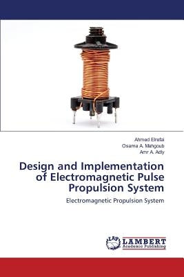 Design and Implementation of Electromagnetic Pulse Propulsion System by Elrefai Ahmed