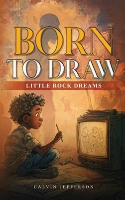 BORN TO DRAW Little Rock Dreams by Jefferson, Calvin