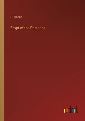 Egypt of the Pharaohs by Zincke, F.