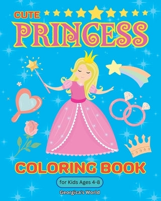 Princess Coloring Book for Kids Ages 4-8: Cute and Beautiful Illustrations for Children, Girls and Boys to Enjoy by Yunaizar88