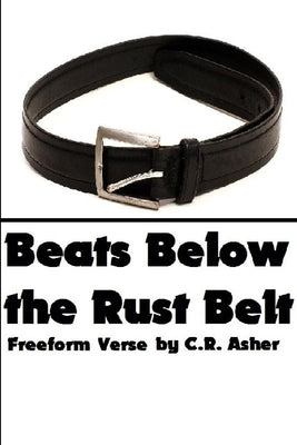Beats Below the Rust Belt by Asher, C. R.