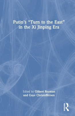 Putin's "Turn to the East" in the XI Jinping Era by Rozman, Gilbert