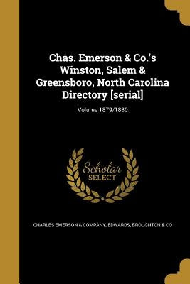 Chas. Emerson & Co.'s Winston, Salem & Greensboro, North Carolina Directory [serial]; Volume 1879/1880 by Charles Emerson &. Company