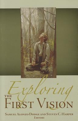 Exploring the First Vision by Dodge, Samuel Alonzo