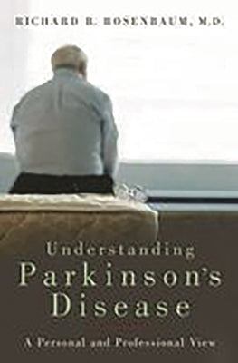 Understanding Parkinson's Disease: A Personal and Professional View by Rosenbaum, Richard B.