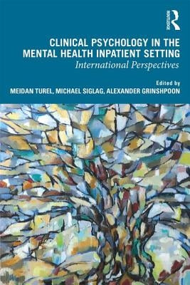 Clinical Psychology in the Mental Health Inpatient Setting: International Perspectives by Turel, Meidan