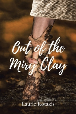 Out of the Miry Clay by Kotakis, Laurie